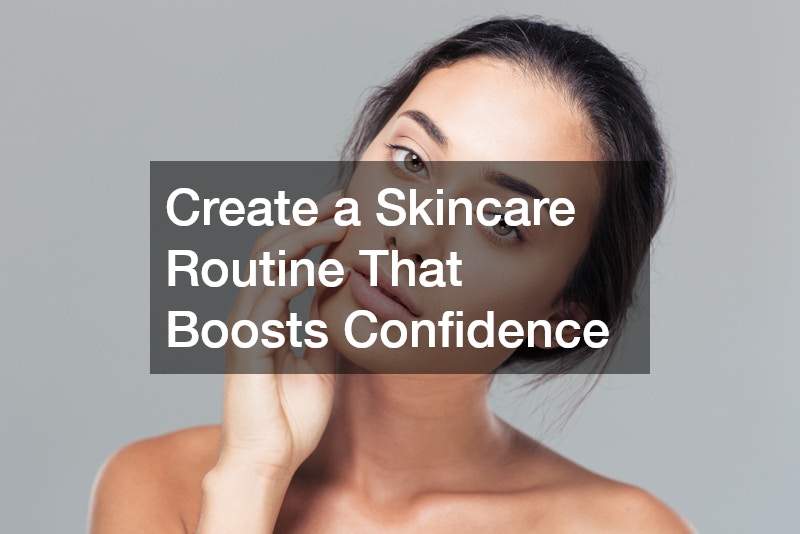 Create a Skincare Routine That Boosts Confidence
