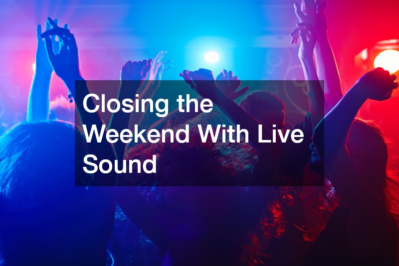 Closing the Weekend With Live Sound