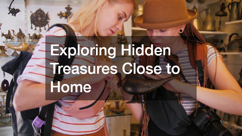 Exploring Hidden Treasures Close to Home