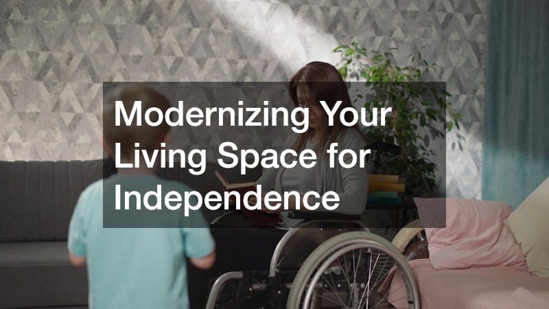 Modernizing Your Living Space for Independence