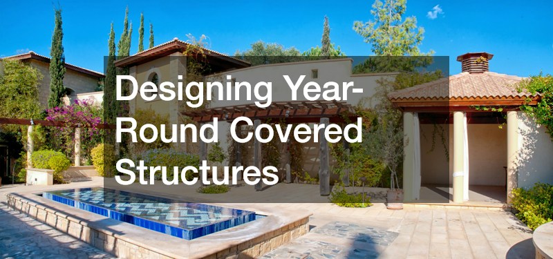 Designing Year-Round Covered Structures