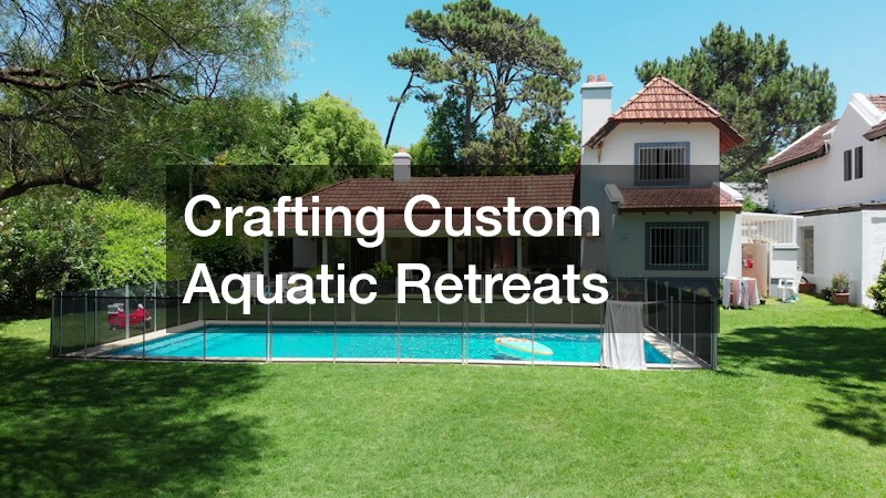 Crafting Custom Aquatic Retreats