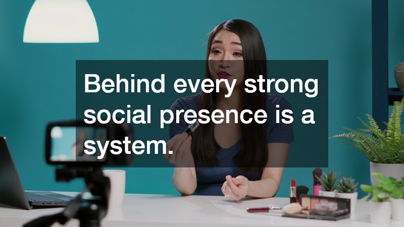 Behind every strong social presence is a system.