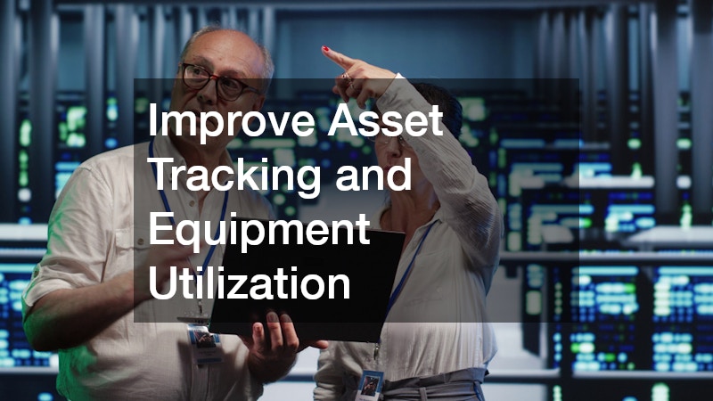 Improve Asset Tracking and Equipment Utilization