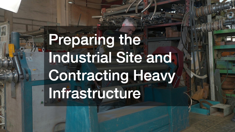 Preparing the Industrial Site and Contracting Heavy Infrastructure