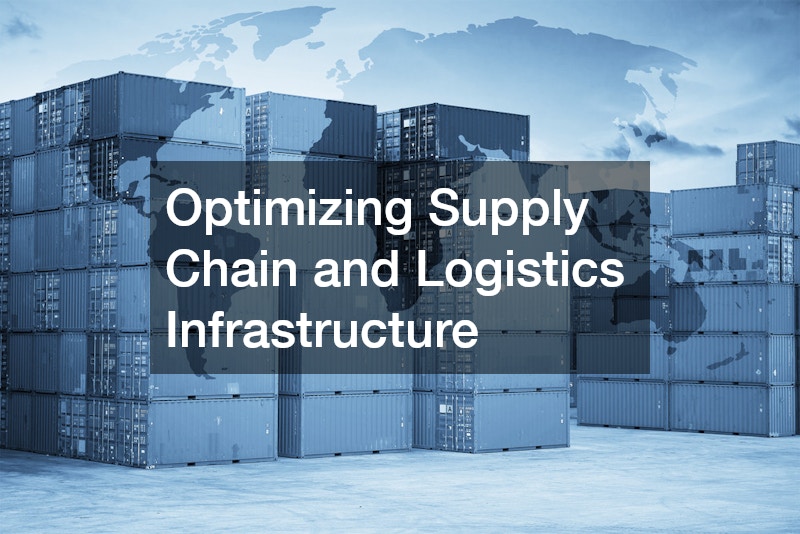 Optimizing Supply Chain and Logistics Infrastructure