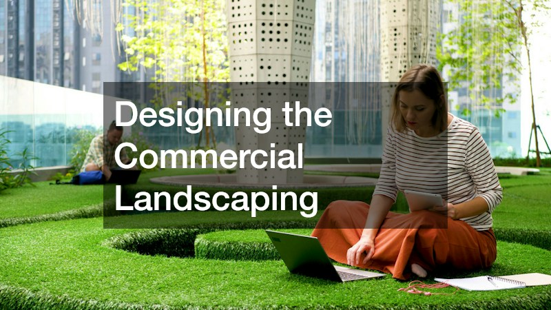 Designing the Commercial Landscaping