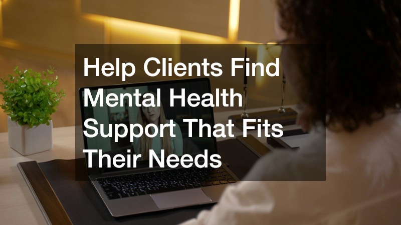 Help Clients Find Mental Health Support That Fits Their Needs