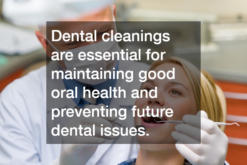Dental cleanings are essential for maintaining good oral health and preventing future dental issues.