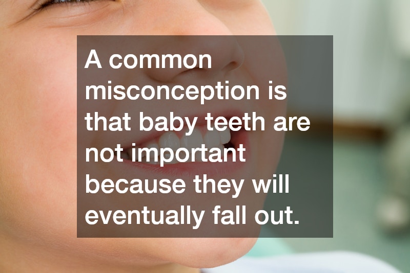 A common misconception is that baby teeth are not important because they will eventually fall out.