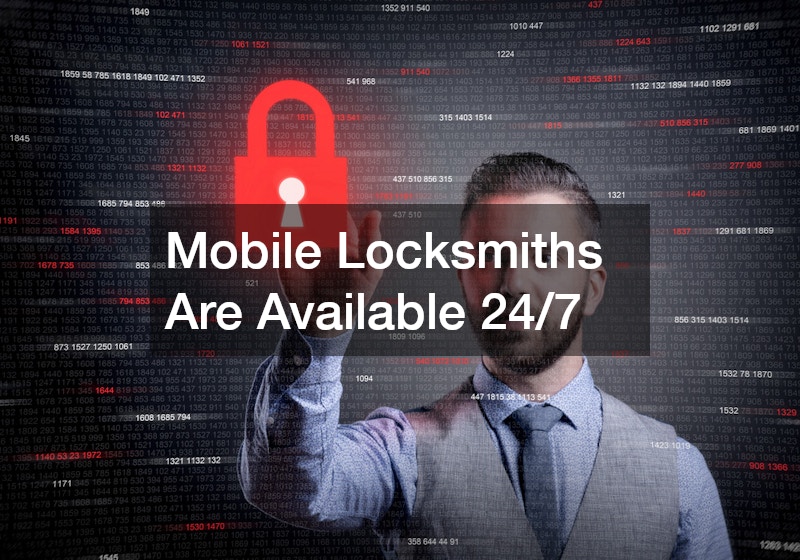 Mobile Locksmiths Are Available 24/7