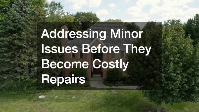 Addressing Minor Issues Before They Become Costly Repairs