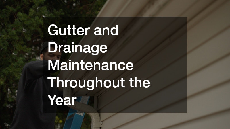 Gutter and Drainage Maintenance Throughout the Year