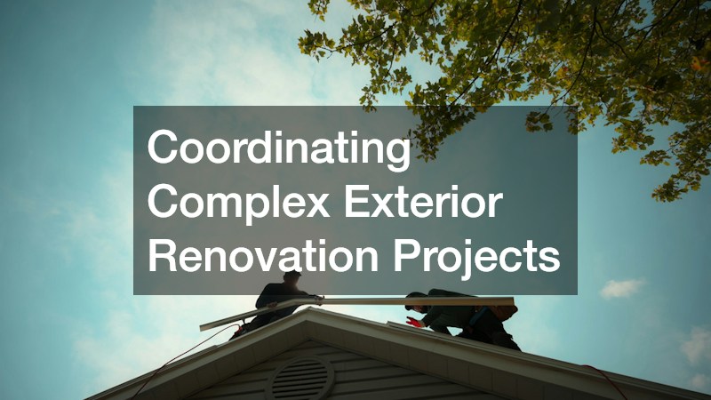 Coordinating Complex Exterior Renovation Projects