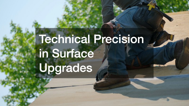 Technical Precision in Surface Upgrades