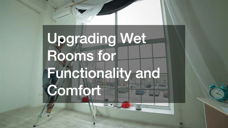 Upgrading Wet Rooms for Functionality and Comfort