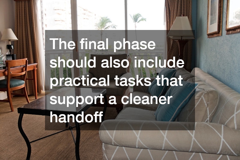 The final phase should also include practical tasks that support a cleaner handoff