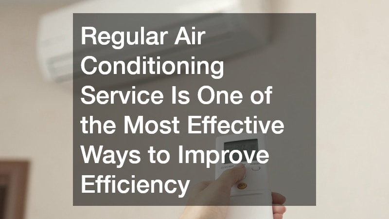 Regular Air Conditioning Service Is One of the Most Effective Ways to Improve Efficiency