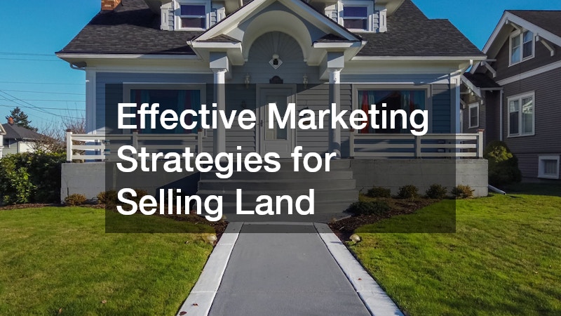 Effective Marketing Strategies for Selling Land