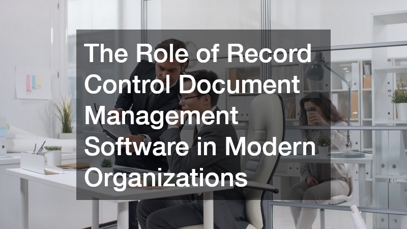 The Role of Record Control Document Management Software in Modern Organizations