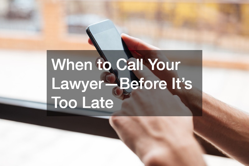 When to Call Your Lawyer—Before It’s Too Late