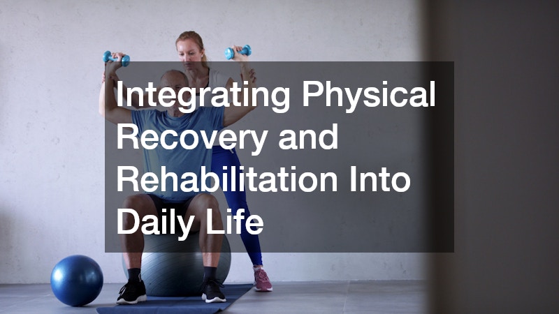 Integrating Physical Recovery and Rehabilitation Into Daily Life