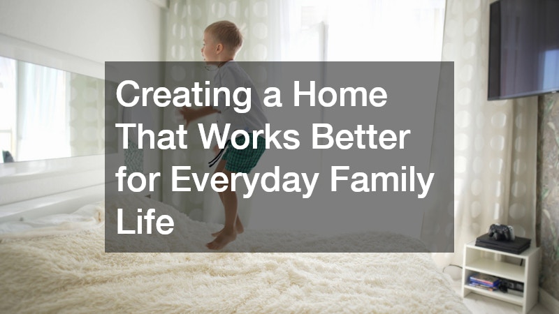 Creating a Home That Works Better for Everyday Family Life