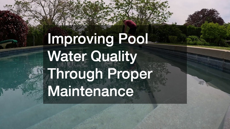 Improving Pool Water Quality Through Proper Maintenance