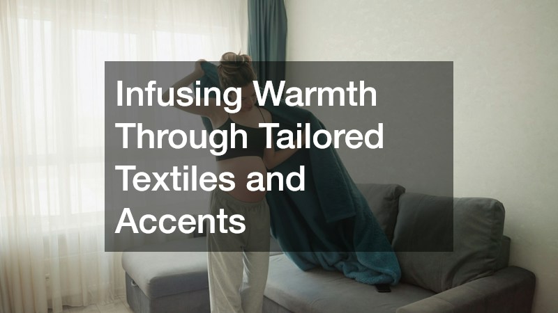 Infusing Warmth Through Tailored Textiles and Accents