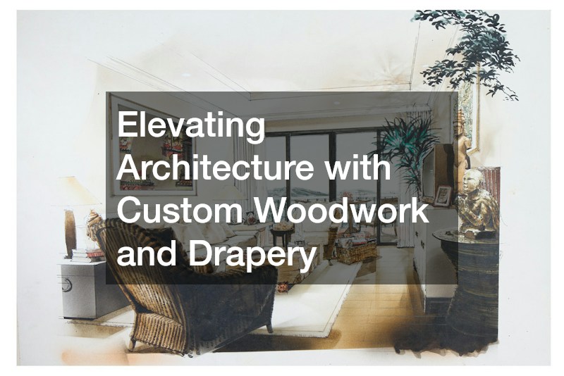 Elevating Architecture with Custom Woodwork and Drapery