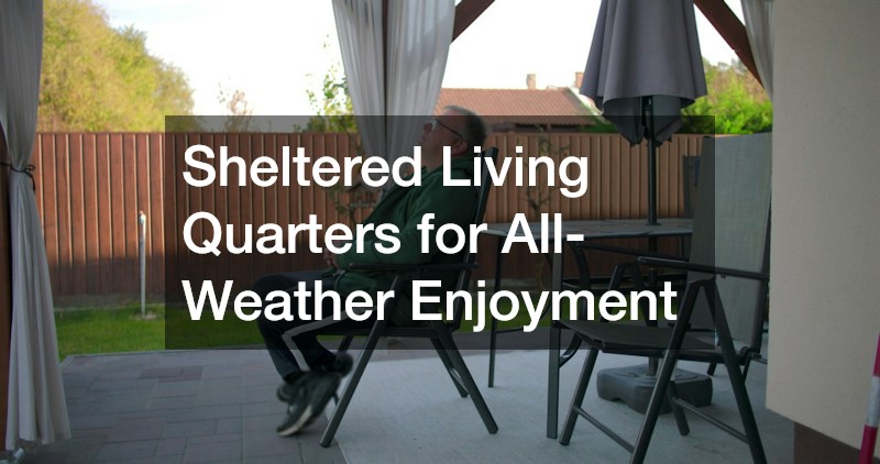 Sheltered Living Quarters for All-Weather Enjoyment