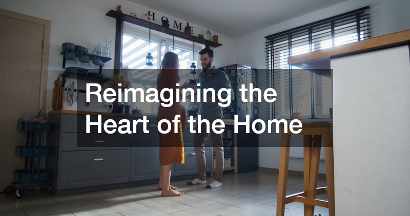 Reimagining the Heart of the Home