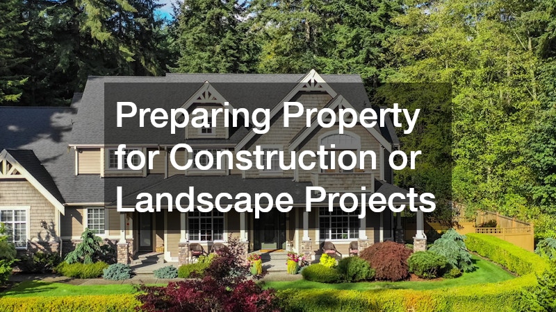 Preparing Property for Construction or Landscape Projects