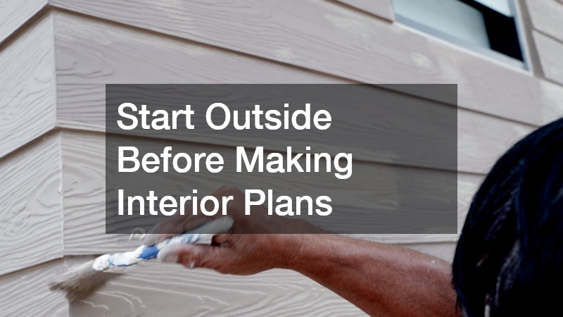 Start Outside Before Making Interior Plans
