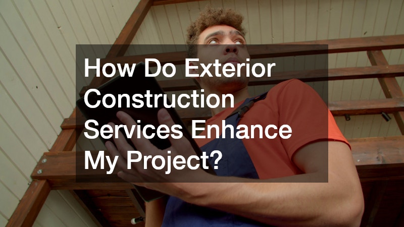 How Do Exterior Construction Services Enhance My Project?