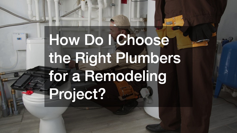 How Do I Choose the Right Plumbers for a Remodeling Project?