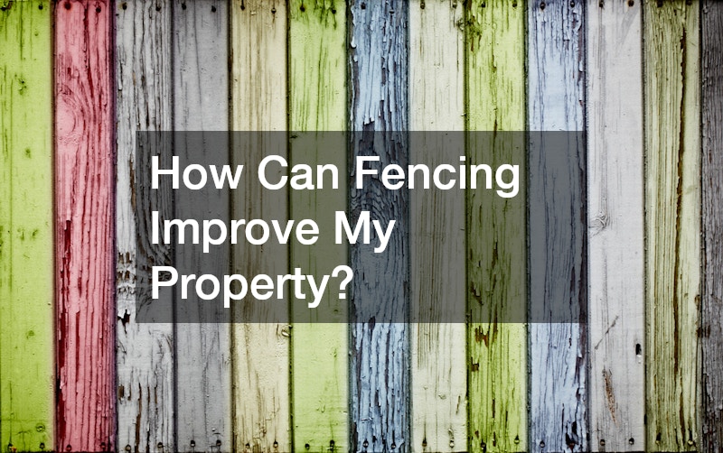 How Can Fencing Improve My Property?