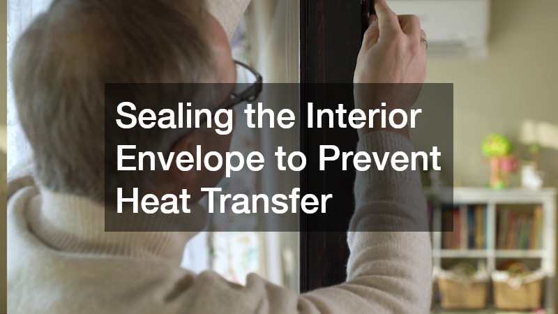 Sealing the Interior Envelope to Prevent Heat Transfer