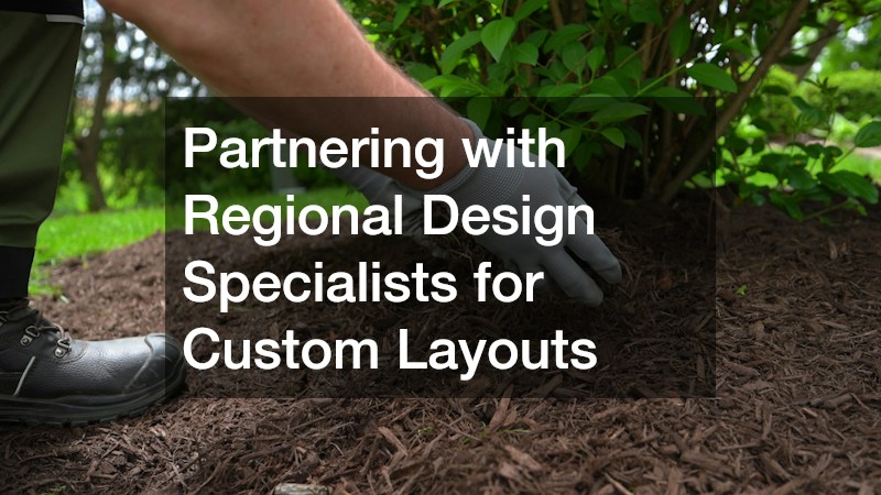 Partnering with Regional Design Specialists for Custom Layouts