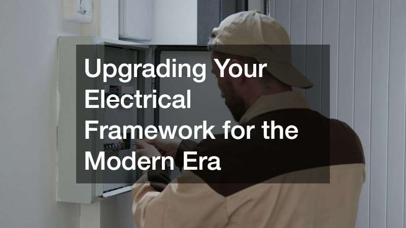 Upgrading Your Electrical Framework for the Modern Era