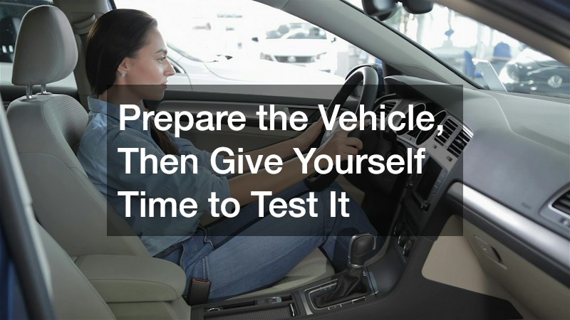 Prepare the Vehicle, Then Give Yourself Time to Test It