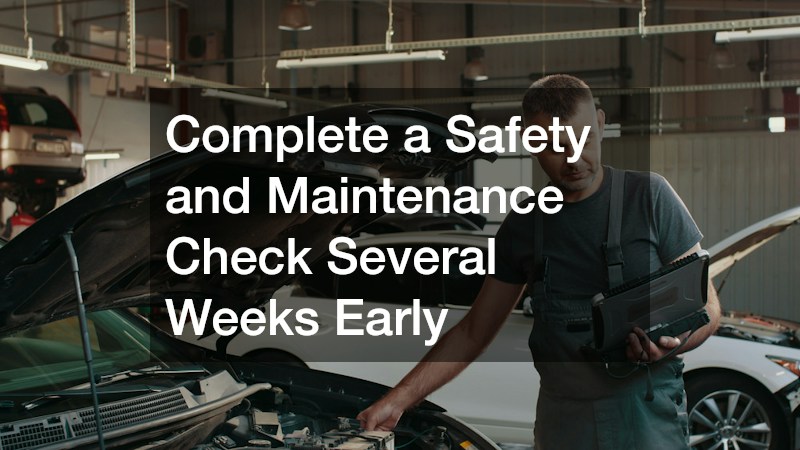 Complete a Safety and Maintenance Check Several Weeks Early