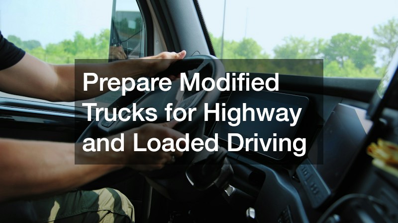 Prepare Modified Trucks for Highway and Loaded Driving