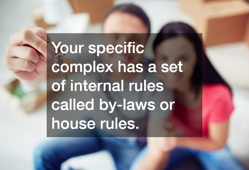Your specific complex has a set of internal rules called by-laws or house rules.