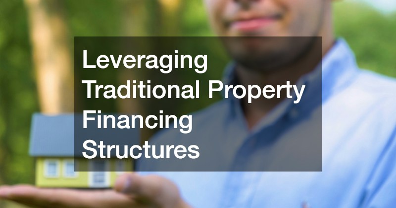 Leveraging Traditional Property Financing Structures