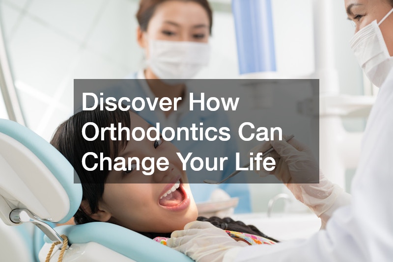 Discover How Orthodontics Can Change Your Life
