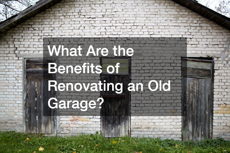 What Are the Benefits of Renovating an Old Garage?