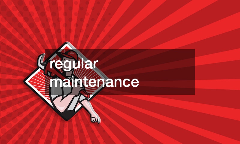 regular maintenance