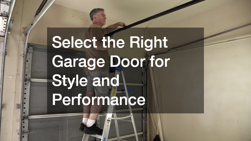Select the Right Garage Door for Style and Performance