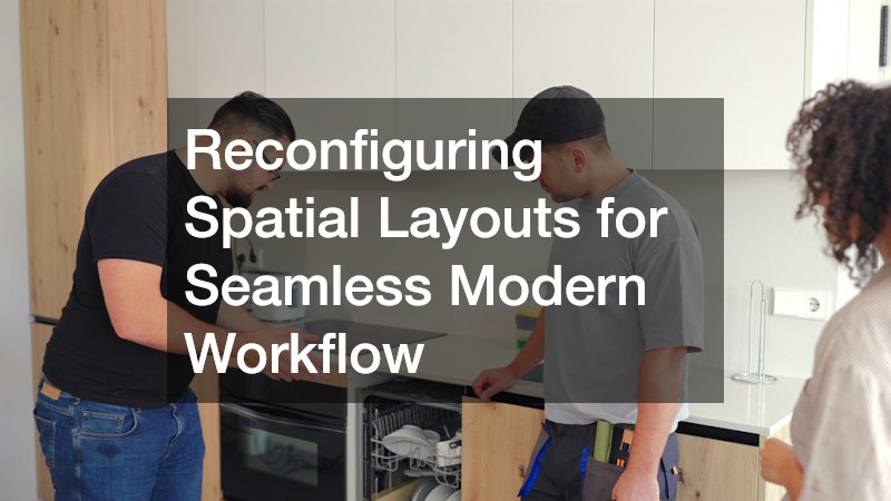 Reconfiguring Spatial Layouts for Seamless Modern Workflow